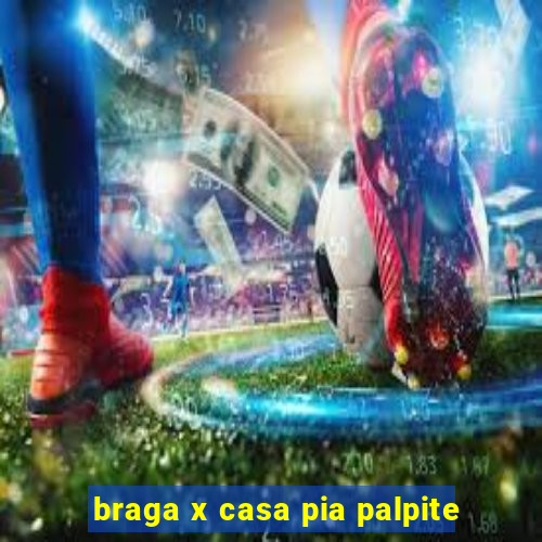 braga x casa pia palpite